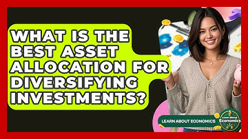 What Is The Best Asset Allocation For Diversifying Investments? - Learn About Economics