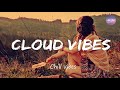 Cloud vibes  indie pop chill songs to relax to