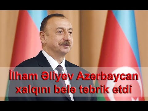 Prezident İlham Əliyev Azərbaycan xalqını təbrik etdi