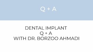 Dental Implants with Dr. Borzoo Ahmadi Q and A