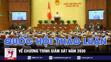 Quốc hội thảo luận về Chương trình giám sát năm 2023 - VNEWS
