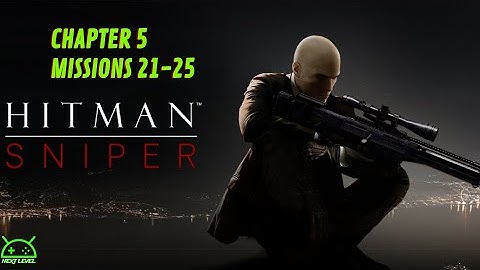 Chapter 5 - Missions 21-25 | Hitman: Sniper | NEXT LEVEL