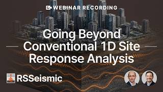 Webinar Recording - Going Beyond Conventional 1D Site Response Analysis