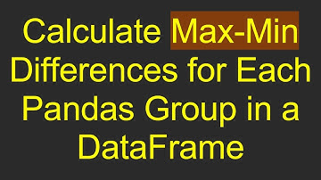 Calculate Max-Min Differences for Each Pandas Group in a DataFrame