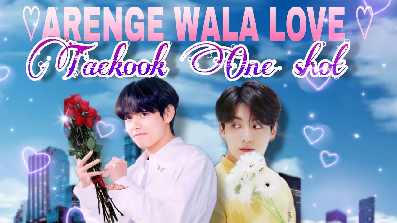 ||ARENGE WALA LOVE|| Taekook love story One shot 💜💜💜