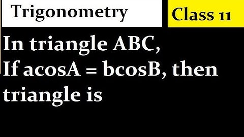 In triangle ABC, If acosA = bcosB, then triangle is