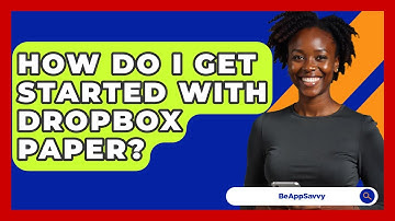 How Do I Get Started With Dropbox Paper? - Be App Savvy