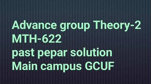 MTH-622 Advance group Theory-2 past pepar solution 2023 Main campus GCUF