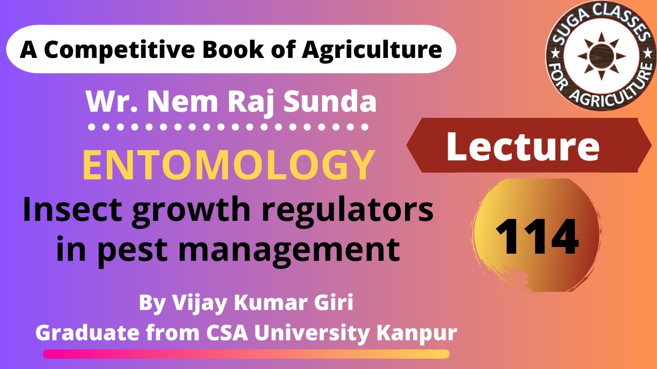 Lecture 114 Entomology Insect growth regulators in pest management by Vijay Kumar Giri
