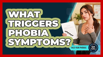 What Triggers Phobia Symptoms? - Face Your Phobias