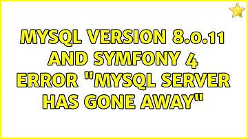 MySQL version 8.0.11 and Symfony 4 error "MySQL server has gone away"