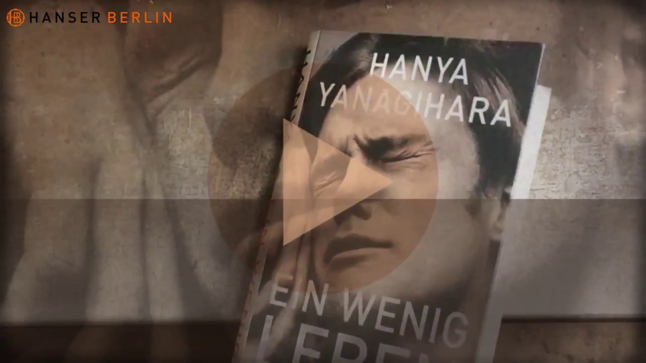 HANSER BERLIN. Leservideos zu »ein wenig Leben« von Hanya Yanagihara.