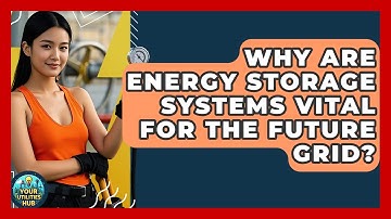 Why Are Energy Storage Systems Vital For The Future Grid? - Your Utilities Hub