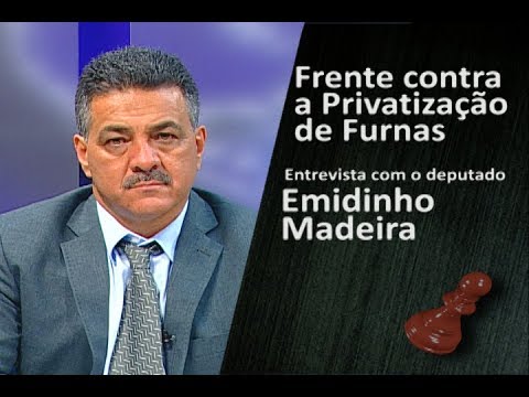 entrevista a profundidad Deputado Emidinho Madeira (PSB): Frente contra a Privatização de Furnas