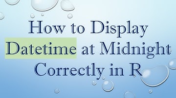 How to Display Datetime at Midnight Correctly in R