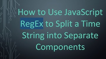 How to Use JavaScript RegEx to Split a Time String into Separate Components