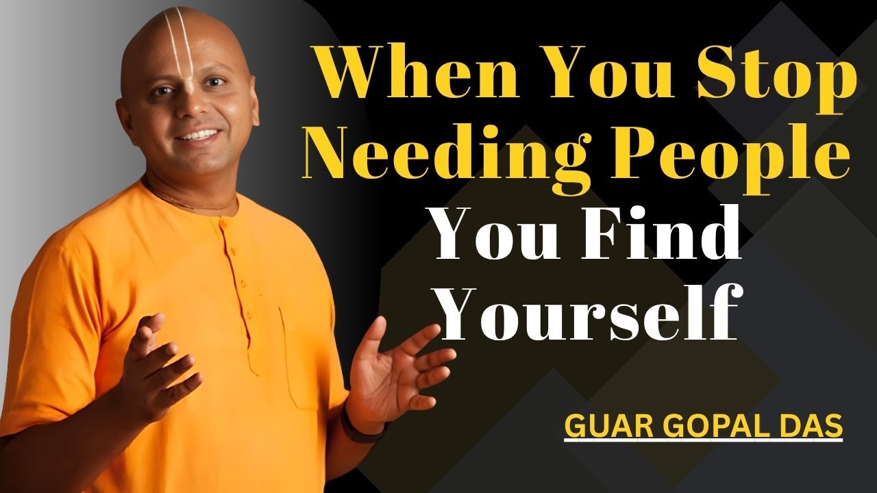 When You Stop Needing People, You Find Yourself | Guar Gopal Das - YouTube