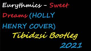 Eurythmics-Sweet Dreams (HOLLY HENRY COVER) Tibidzsi Bootleg 2021