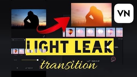 How to use light leak transition easily in vn app