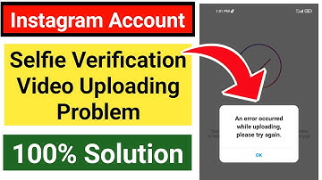 selfie verification video upload error instagram