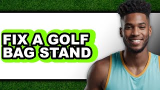 How to Fix a Golf Bag Stand - Easy Guide