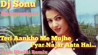 Teri Aankho Me Mujhe Pyar Najar Aata Hai Love Spcl Dholki Mix Dj Sonu Sangrampur(Munger)Bihar