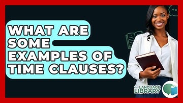 What Are Some Examples Of Time Clauses? - The Language Library