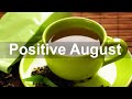 Positive August Morning - Relax Jazz and Bossa Nova Instrumental for Good Mood