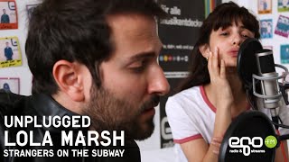 egoFM Unplugged: Lola Marsh - Strangers On The Subway