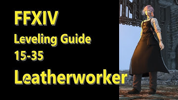 OUTDATED - FFXIV Leatherworker Leveling Guide 15 to 35 - post patch 5.2