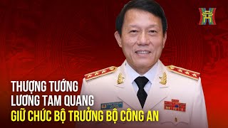 Thượng Tướng Lương Tam Quang Giữ Chức Bộ Trưởng Bộ Công An Tin Tức Mới Nhất Hôm Nay