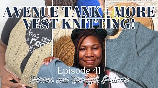 Finished Avenue Tank! + Vest Knitting Galore and Oops, All Product Knits! || Knitting Podcast