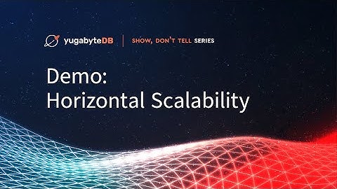 YugabyteDB Demo: Horizontal Scalability