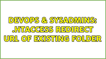 DevOps & SysAdmins: .htaccess redirect URL of existing folder