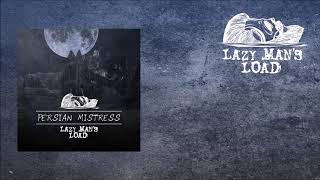 Lazy Man's Load - Persian Mistress (official audio release)