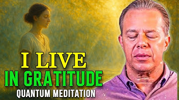 Dr. Joe Dispenza - I Live in Gratitude | Quantum Morning Meditation to Attract Harmony & Success
