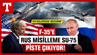 F-35In Tahtını Rus Canavar Su-75 Sallayacak Moskovadan Meydan Okuma - Türkiye Gazetesi