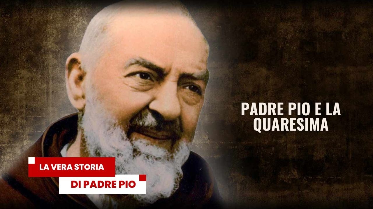 Padre Pio e la Quaresima. La Vera Storia di Padre Pio 