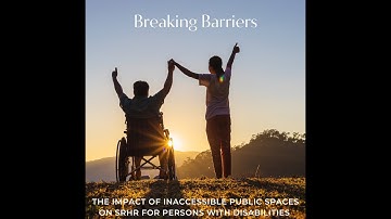 Breaking Barriers: The Impact of Inaccessible Public Space on SRHR for Persons with Disabilities