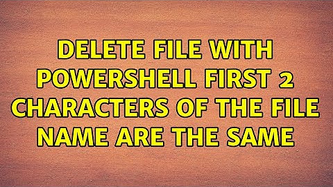 Delete file with powershell first 2 characters of the file name are the same