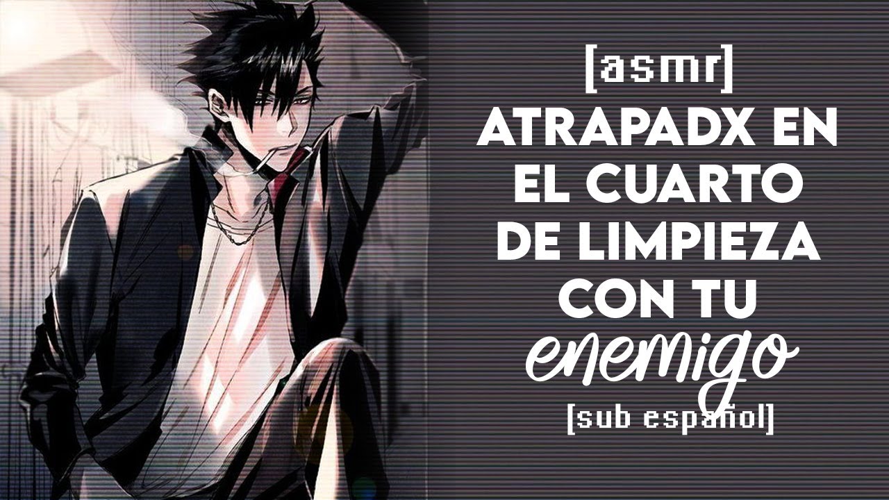 [ASMR] Atrapada en el Cuarto de Limpieza con tu Enemigo. 🤠👌 — '`Sᴜʙ Esᴘᴀɴ̃ᴏʟ♡'`