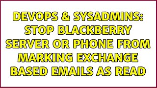 DevOps & SysAdmins: Stop Blackberry server or phone from marking Exchange based emails as read