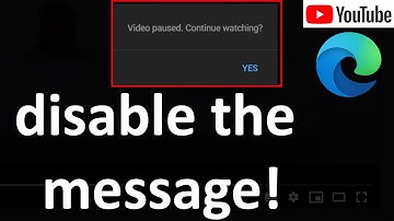 YouTube video paused continue watching disable Microsoft Edge