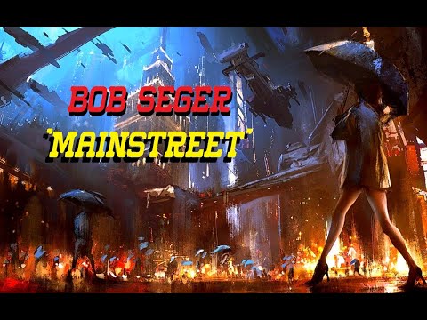 HQ FLAC  BOB SEGER  - MAINSTREET  Best Version SUPER ENHANCED AUDIO CLASSIC ROCK  1977 LYRICS