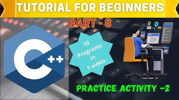 C++ Tutorial for Beginners 2024: Part 8| Practice Activity-2 (10 programs)