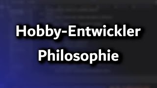 Meine Hobby-Entwickler Philosophie