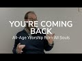 You&#39;re Coming Back | All-Age Worship from All Souls