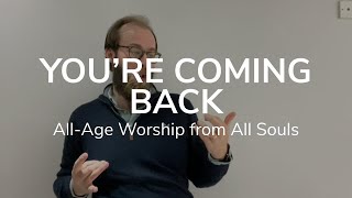 You're Coming Back | All-Age Worship from All Souls