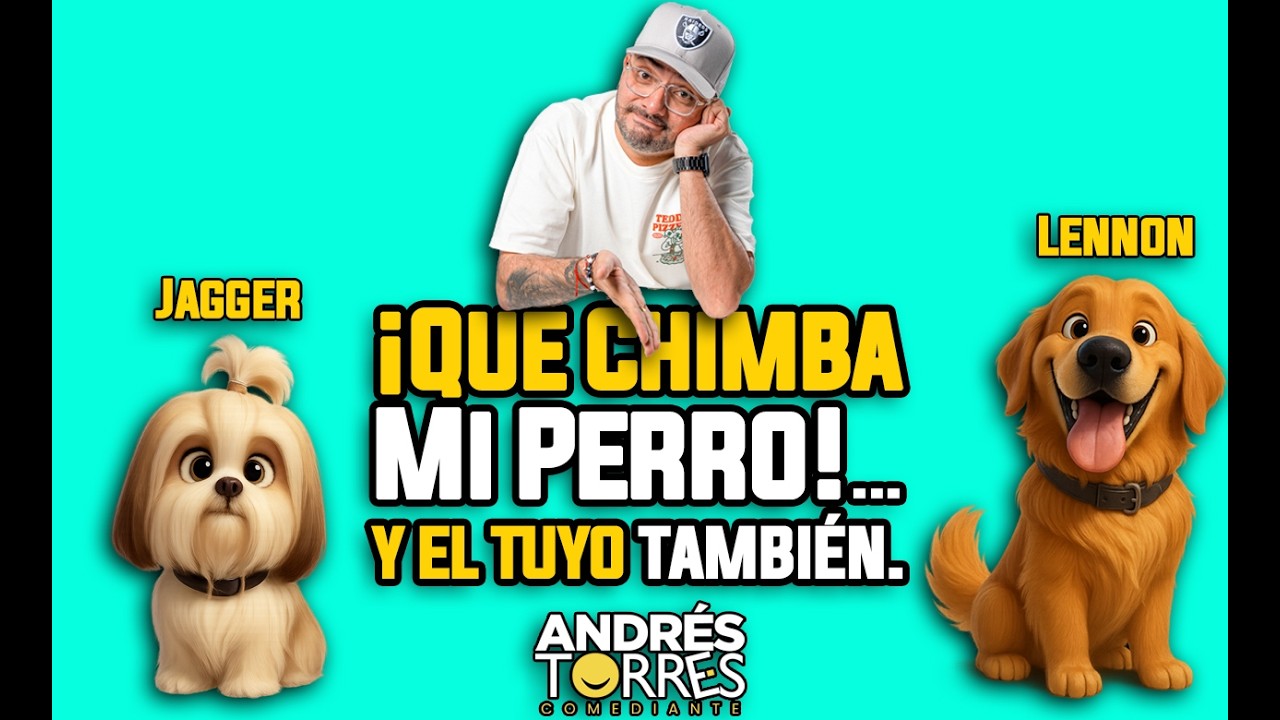 ¡QUE CHIMBA MI PERRO!... Y EL TUYO TAMBIÉN. - ANDRES TORRES COMEDIANTE