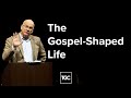 Tim Keller | The Gospel-Shaped Life